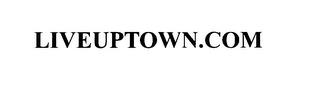 LIVEUPTOWN.COM trademark