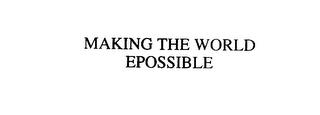 MAKING THE WORLD EPOSSIBLE trademark