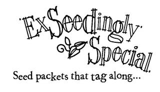 EXSEEDINGLY SPECIAL. SEED PACKETS THAT TAG ALONG... trademark