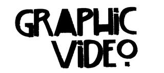 GRAPHIC VIDEO. trademark