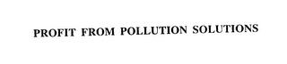 PROFIT FROM POLLUTION SOLUTIONS trademark