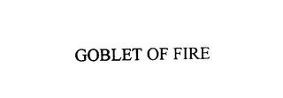 GOBLET OF FIRE trademark