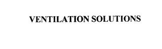 VENTILATION SOLUTIONS trademark