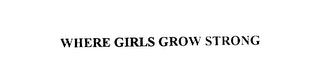 WHERE GIRLS GROW STRONG trademark