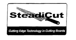 STEADICUT CUTTING EDGE TECHNOLOGY IN CUTTING BOARDS trademark