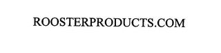 ROOSTERPRODUCTS.COM trademark