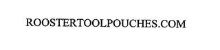 ROOSTERTOOLPOUCHES.COM trademark