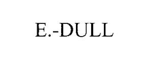 E.-DULL trademark