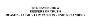 THE RAVENCROW KEEPERS OF TRUTH REASON - LOGIC - COMPASSION - UNDERSTANDING trademark