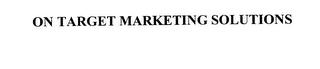 ON TARGET MARKETING SOLUTIONS trademark