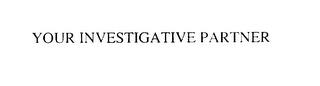 YOUR INVESTIGATIVE PARTNER trademark