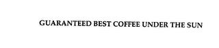 GUARANTEED BEST COFFEE UNDER THE SUN trademark