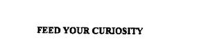 FEED YOUR CURIOSITY trademark