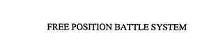 FREE POSITION BATTLE SYSTEM trademark