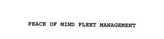 PEACE OF MIND FLEET MANAGEMENT trademark