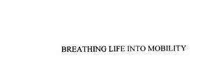 BREATHING LIFE INTO MOBILITY trademark