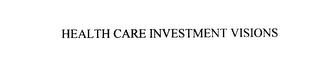 HEALTH CARE INVESTMENT VISIONS trademark