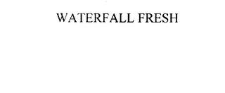 WATERFALL FRESH trademark