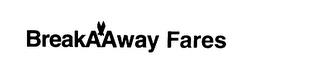 BREAKAAWAY FARES trademark