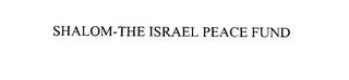 SHALOM-THE ISRAEL PEACE FUND trademark