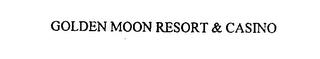 GOLDEN MOON RESORT & CASINO trademark