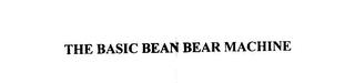 THE BASIC BEAN BEAR MACHINE trademark