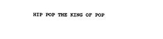 HIP POP THE KING OF POP trademark