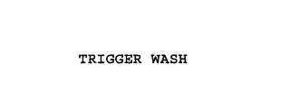 TRIGGER WASH trademark