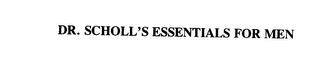 DR. SCHOLL'S ESSENTIALS FOR MEN trademark