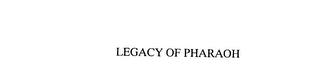 LEGACY OF PHARAOH trademark