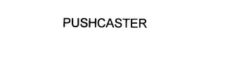 PUSHCASTER trademark