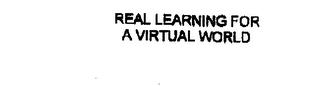 REAL LEARNING FOR A VIRTUAL WORLD trademark