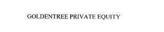 GOLDENTREE PRIVATE EQUITY trademark