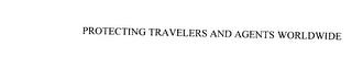 PROTECTING TRAVELERS AND AGENTS WORLDWIDE trademark