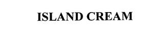 ISLAND CREAM trademark