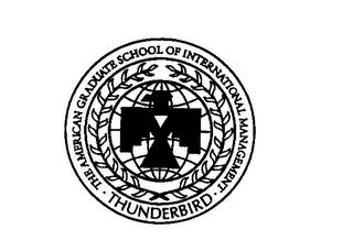 THUNDERBIRD THE AMERICAN GRADUATE SCHOOL OF INTERNATIONAL MANAGEMENT trademark