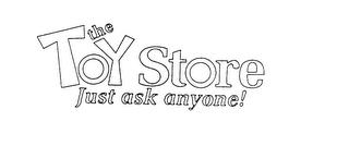 THE TOY STORE JUST ASK ANYONE! trademark