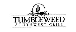 TUMBLEWEED SOUTHWEST GRILL trademark