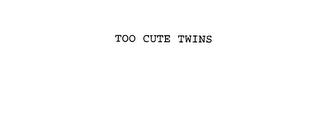 TOO CUTE TWINS trademark