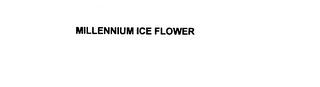 MILLENNIUM ICE FLOWER trademark