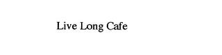 LIVE LONG CAFE trademark