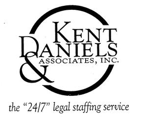 KENT DANIELS & ASSOCIATES, INC., THE "24/7" LEGAL STAFFING SERVICE trademark