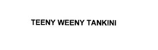 TEENY WEENY TANKINI trademark