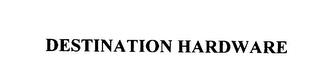 DESTINATION HARDWARE trademark