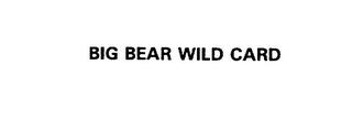 BIG BEAR WILD CARD trademark