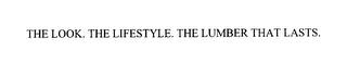 THE LOOK. THE LIFESTYLE. THE LUMBER THAT LASTS. trademark