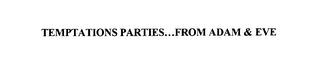 TEMPTATIONS PARTIES...FROM ADAM & EVE trademark