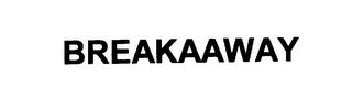 BREAKAAWAY trademark