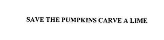 SAVE THE PUMPKINS CARVE A LIME trademark