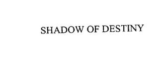 SHADOW OF DESTINY trademark